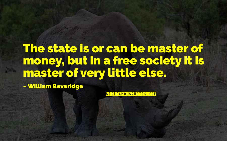 Masters Of Quotes By William Beveridge: The state is or can be master of