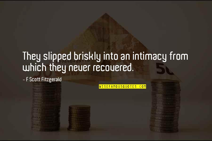 Masters Of War Quotes By F Scott Fitzgerald: They slipped briskly into an intimacy from which Masters Of War Quotes By F Scott Fitzgerald: They slipped briskly into an intimacy from which