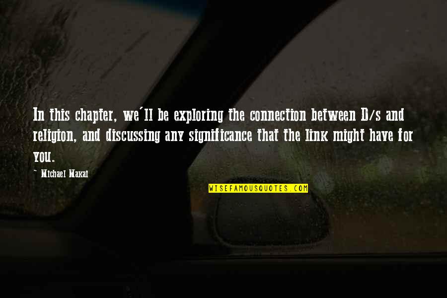 Masters Students Quotes By Michael Makai: In this chapter, we'll be exploring the connection Masters Students Quotes By Michael Makai: In this chapter, we'll be exploring the connection