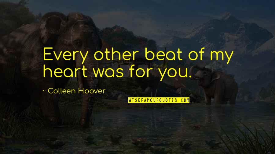 Mastership Masonry Quotes By Colleen Hoover: Every other beat of my heart was for