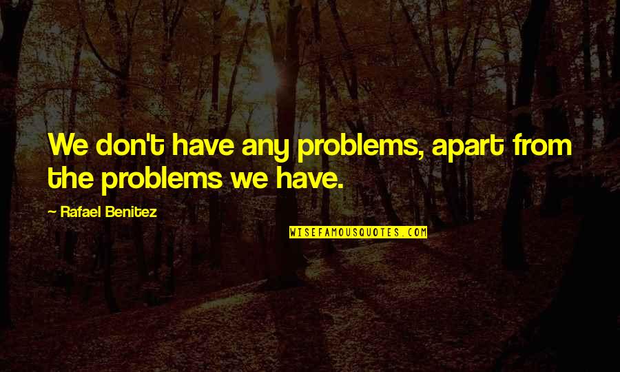 Masterstroke Watercolor Quotes By Rafael Benitez: We don't have any problems, apart from the Masterstroke Watercolor Quotes By Rafael Benitez: We don't have any problems, apart from the