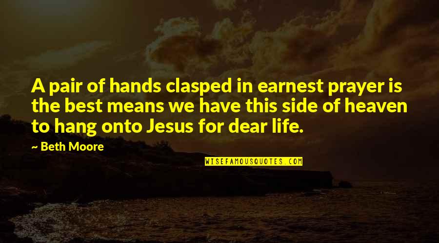 Masterwork Pathfinder Quotes By Beth Moore: A pair of hands clasped in earnest prayer Masterwork Pathfinder Quotes By Beth Moore: A pair of hands clasped in earnest prayer