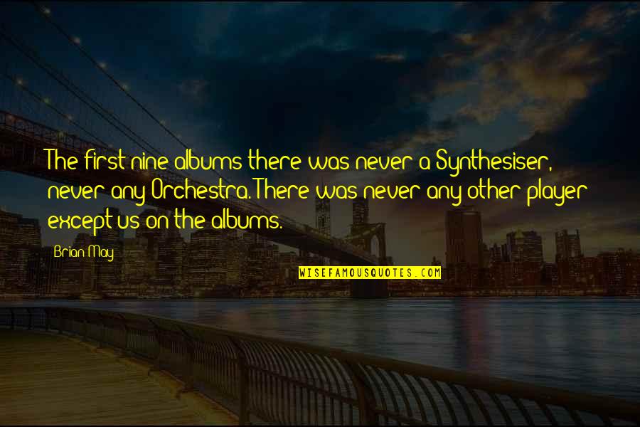 Masterwork Pathfinder Quotes By Brian May: The first nine albums there was never a Masterwork Pathfinder Quotes By Brian May: The first nine albums there was never a