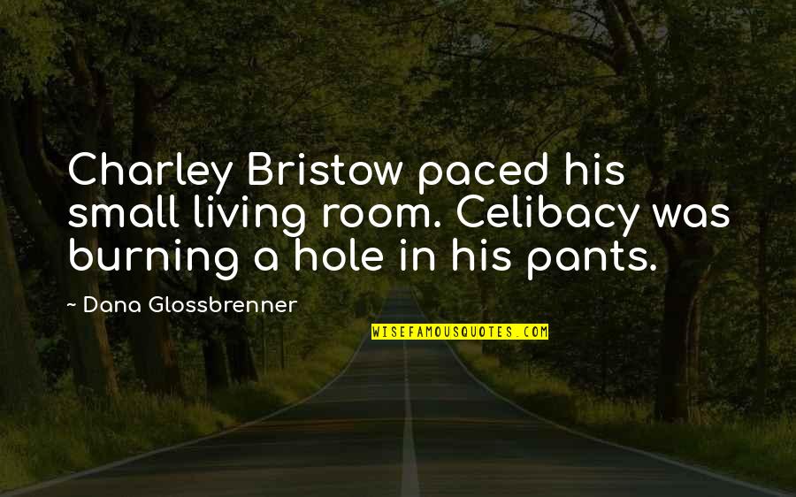 Masterwork Pathfinder Quotes By Dana Glossbrenner: Charley Bristow paced his small living room. Celibacy