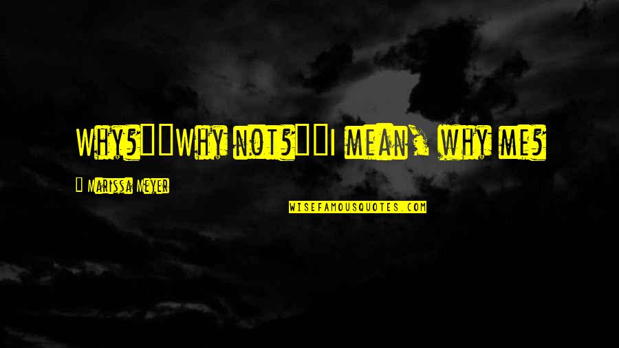 Mastery Book Quotes By Marissa Meyer: Why?""Why not?""I mean, why me?