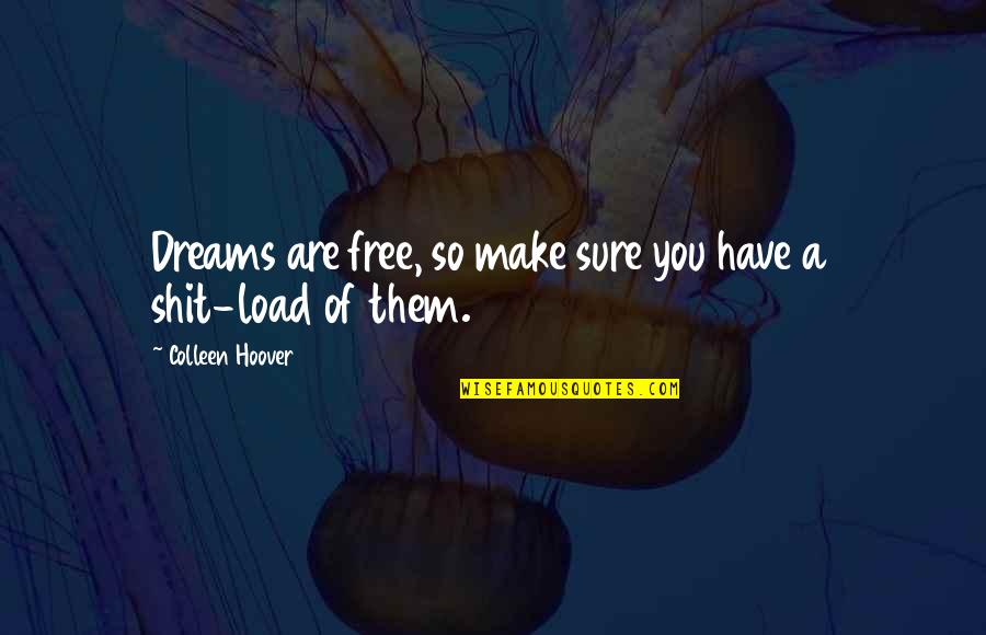 Mastery In Spanish Quotes By Colleen Hoover: Dreams are free, so make sure you have