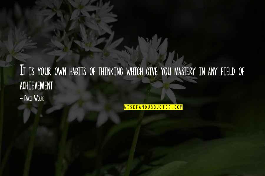Mastery Of Habits Quotes By David Wolfe: It is your own habits of thinking which