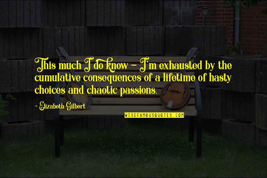Mastery Of Habits Quotes By Elizabeth Gilbert: This much I do know - I'm exhausted Mastery Of Habits Quotes By Elizabeth Gilbert: This much I do know - I'm exhausted