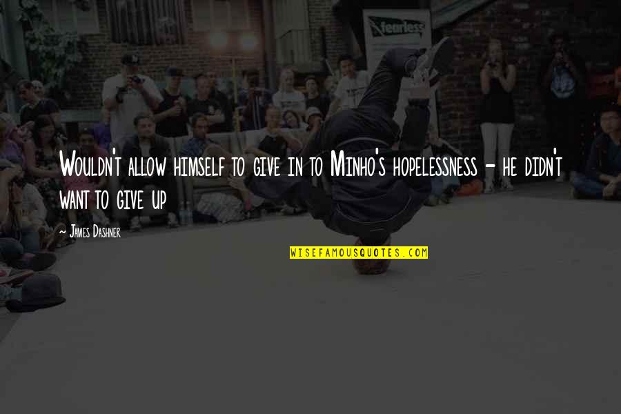 Mastery Of Habits Quotes By James Dashner: Wouldn't allow himself to give in to Minho's Mastery Of Habits Quotes By James Dashner: Wouldn't allow himself to give in to Minho's
