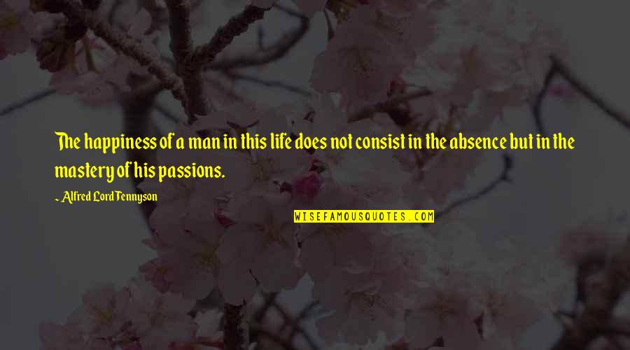 Mastery Of Life Quotes By Alfred Lord Tennyson: The happiness of a man in this life Mastery Of Life Quotes By Alfred Lord Tennyson: The happiness of a man in this life