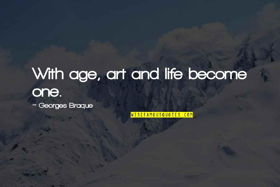 Mastery Of Life Quotes By Georges Braque: With age, art and life become one.