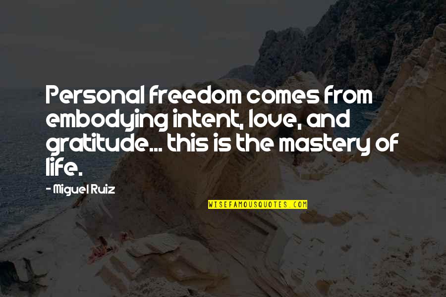 Mastery Of Life Quotes By Miguel Ruiz: Personal freedom comes from embodying intent, love, and