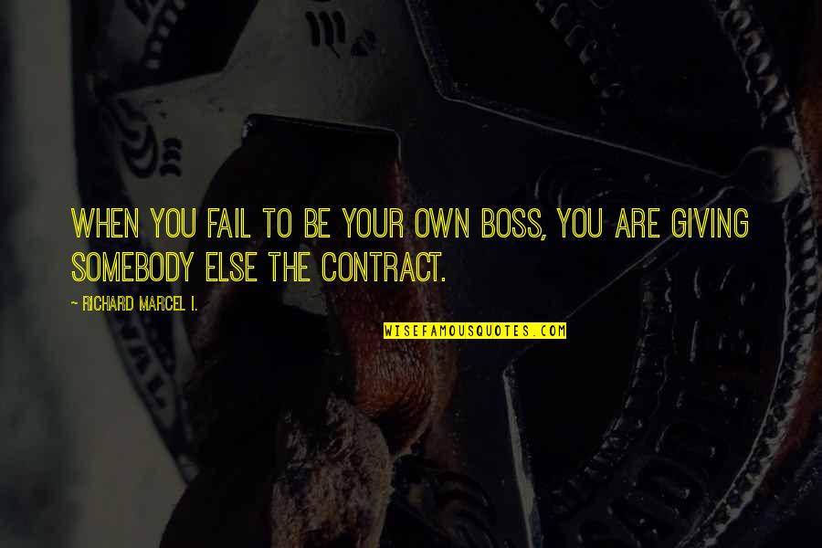 Mastery Of Life Quotes By Richard Marcel I.: When you fail to be your own boss,