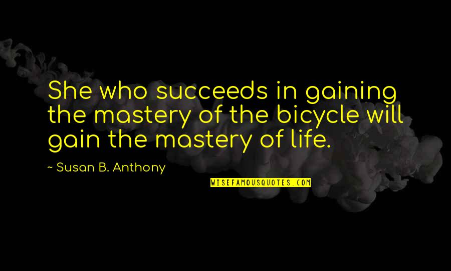 Mastery Of Life Quotes By Susan B. Anthony: She who succeeds in gaining the mastery of