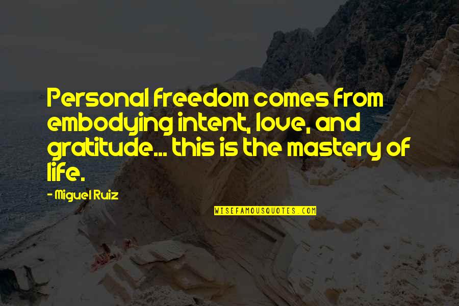 Mastery Of Love Ruiz Quotes By Miguel Ruiz: Personal freedom comes from embodying intent, love, and
