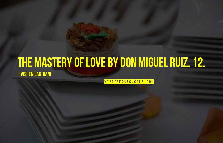Mastery Of Love Ruiz Quotes By Vishen Lakhiani: The Mastery of Love by Don Miguel Ruiz.