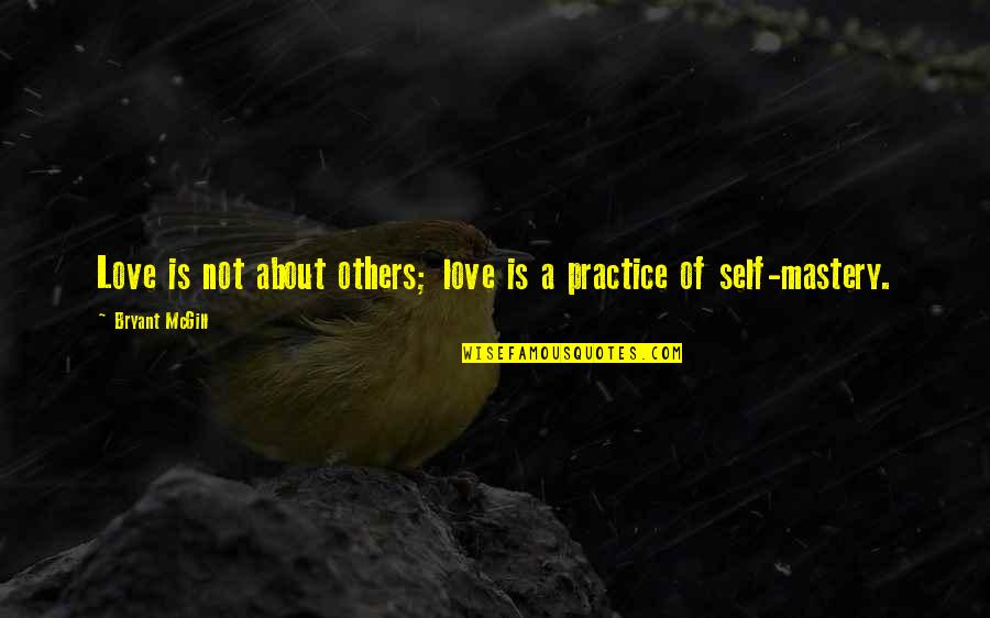 Mastery Of Self Quotes By Bryant McGill: Love is not about others; love is a