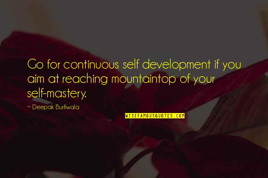 Mastery Of Self Quotes By Deepak Burfiwala: Go for continuous self development if you aim