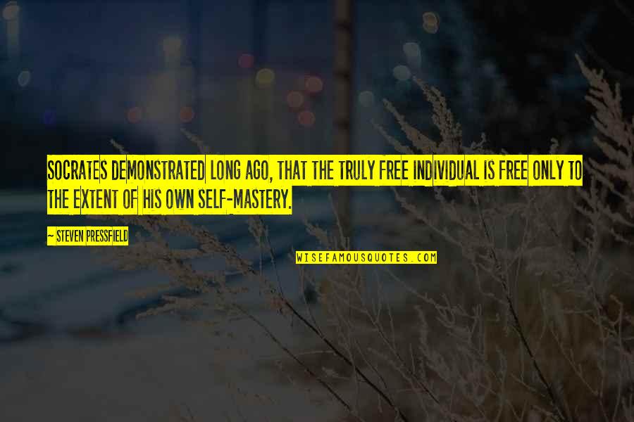 Mastery Of Self Quotes By Steven Pressfield: Socrates demonstrated long ago, that the truly free