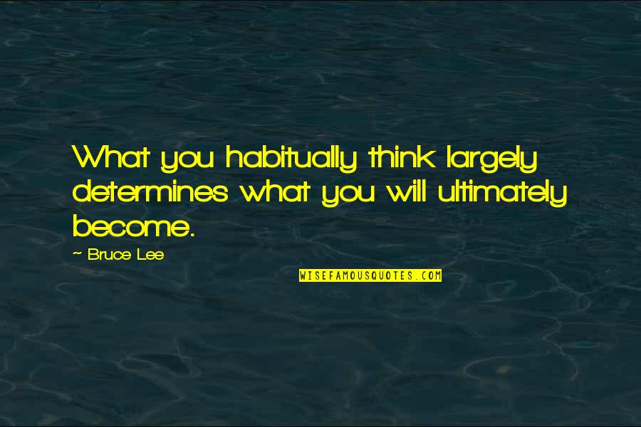 Mastery Quotes By Bruce Lee: What you habitually think largely determines what you