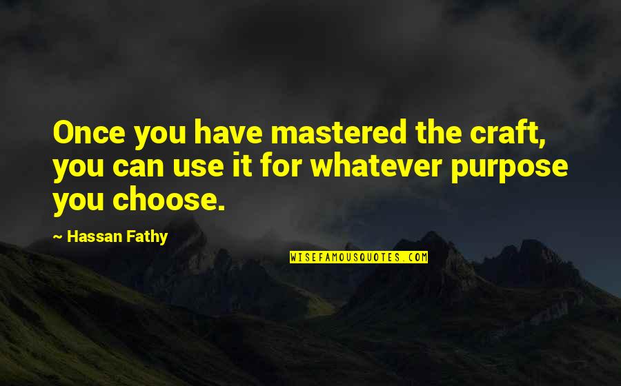 Mastery Quotes By Hassan Fathy: Once you have mastered the craft, you can