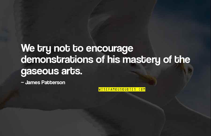 Mastery Quotes By James Patterson: We try not to encourage demonstrations of his