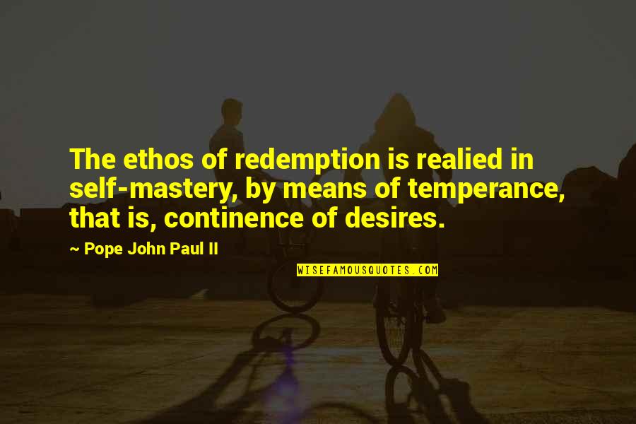 Mastery Quotes By Pope John Paul II: The ethos of redemption is realied in self-mastery,