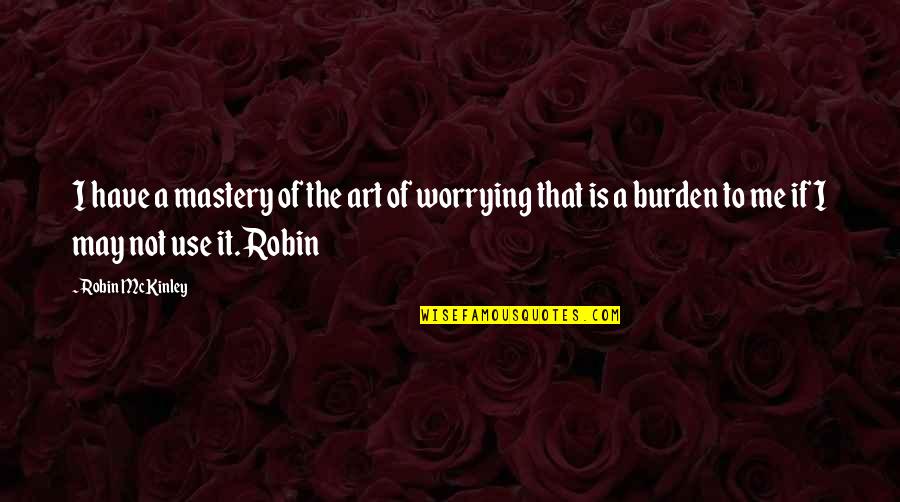 Mastery Quotes By Robin McKinley: I have a mastery of the art of
