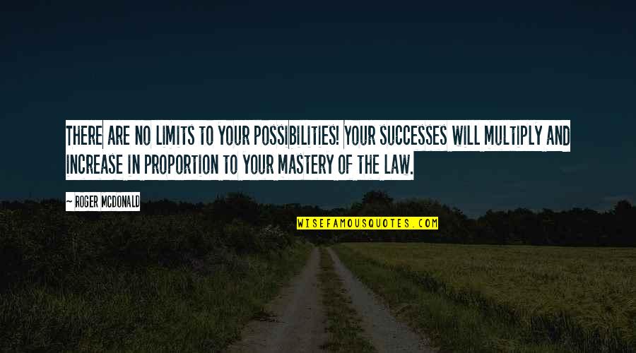 Mastery Quotes By Roger McDonald: There are no limits to your possibilities! Your