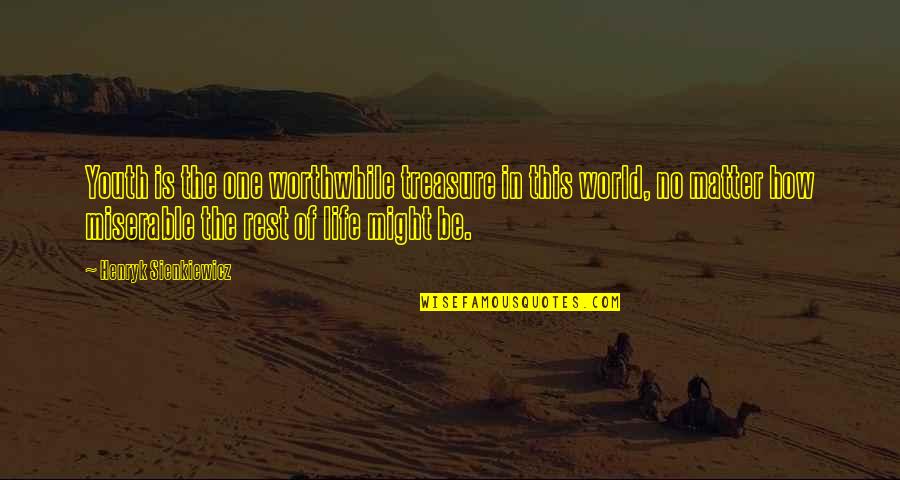 Masti Fun Quotes By Henryk Sienkiewicz: Youth is the one worthwhile treasure in this Masti Fun Quotes By Henryk Sienkiewicz: Youth is the one worthwhile treasure in this