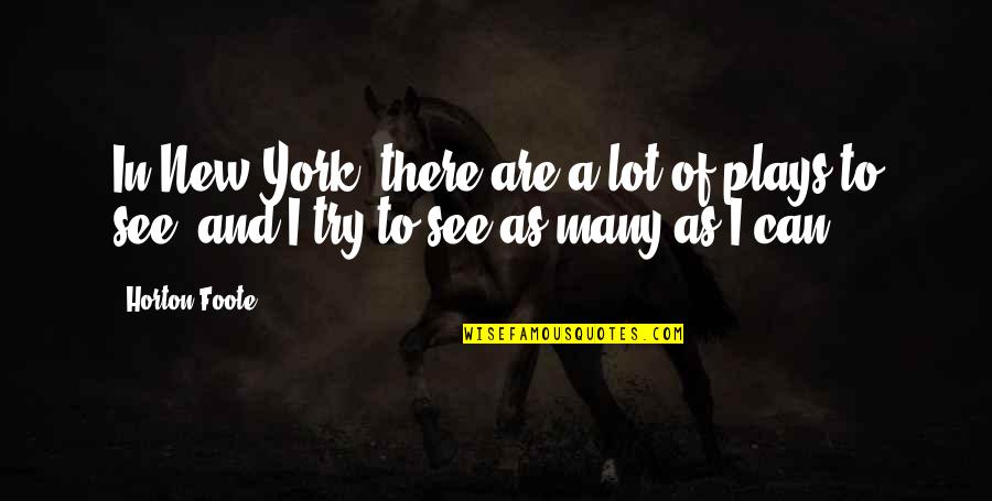 Masti Time With Friends Quotes By Horton Foote: In New York, there are a lot of