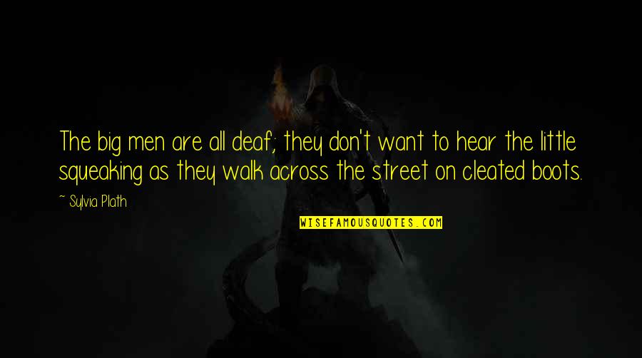 Masti Time With Friends Quotes By Sylvia Plath: The big men are all deaf; they don't Masti Time With Friends Quotes By Sylvia Plath: The big men are all deaf; they don't