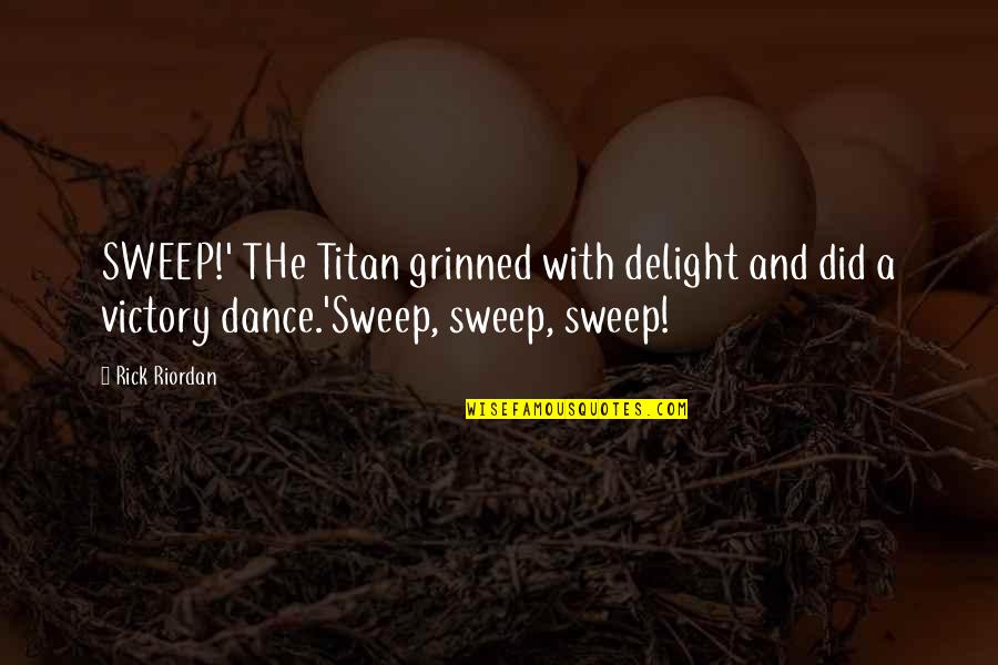 Masticated Berries Quotes By Rick Riordan: SWEEP!' THe Titan grinned with delight and did