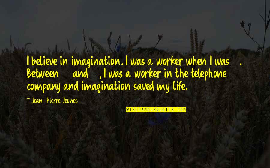 Masticatory Mucosa Quotes By Jean-Pierre Jeunet: I believe in imagination. I was a worker