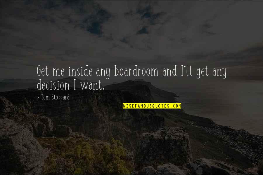 Mastiffelty Quotes By Tom Stoppard: Get me inside any boardroom and I'll get