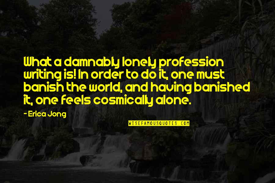 Mastigar Chiclete Quotes By Erica Jong: What a damnably lonely profession writing is! In Mastigar Chiclete Quotes By Erica Jong: What a damnably lonely profession writing is! In