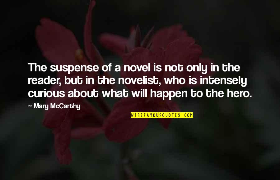 Mastourah Quotes By Mary McCarthy: The suspense of a novel is not only Mastourah Quotes By Mary McCarthy: The suspense of a novel is not only