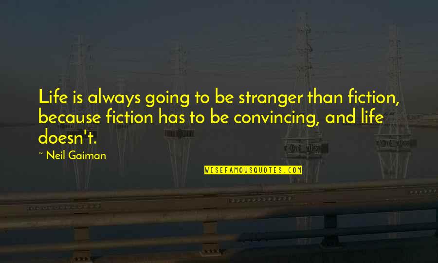 Mastracchios West Quotes By Neil Gaiman: Life is always going to be stranger than