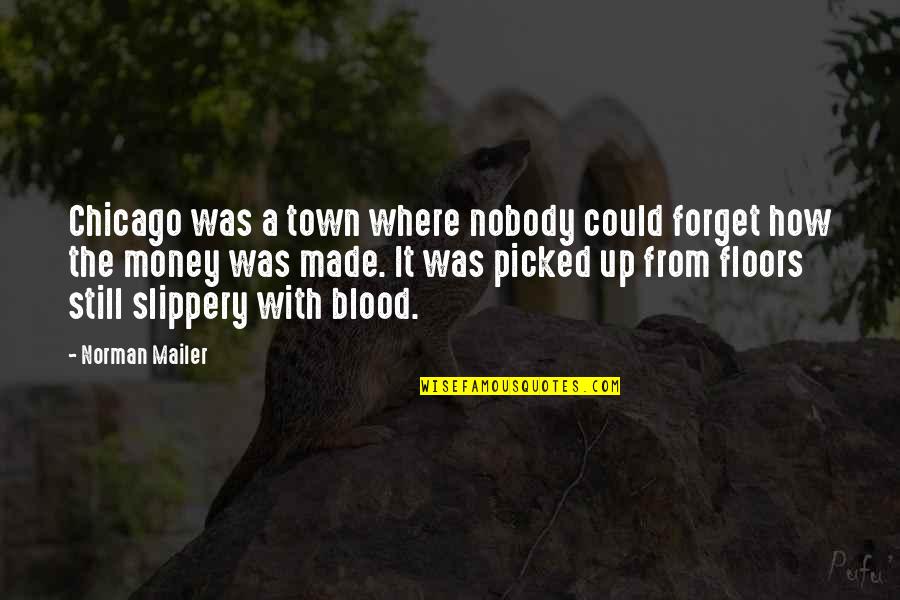Mastrangelo Produce Quotes By Norman Mailer: Chicago was a town where nobody could forget