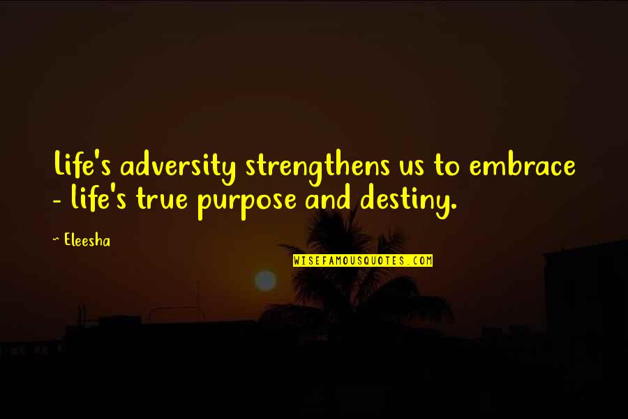 Mastranto Quotes By Eleesha: Life's adversity strengthens us to embrace - life's