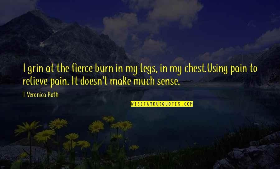 Mastranto Quotes By Veronica Roth: I grin at the fierce burn in my