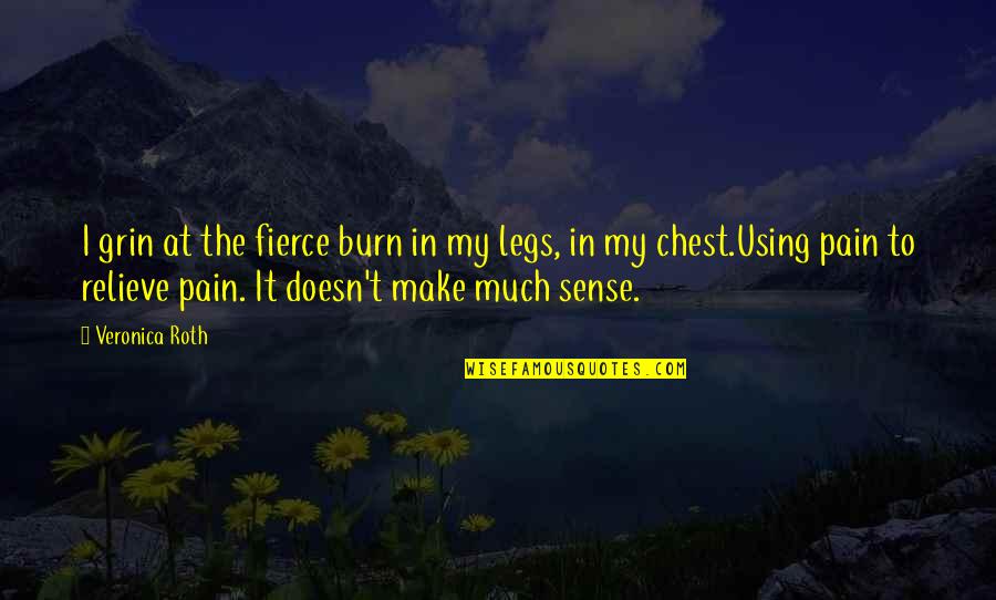 Mastranto Quotes By Veronica Roth: I grin at the fierce burn in my Mastranto Quotes By Veronica Roth: I grin at the fierce burn in my