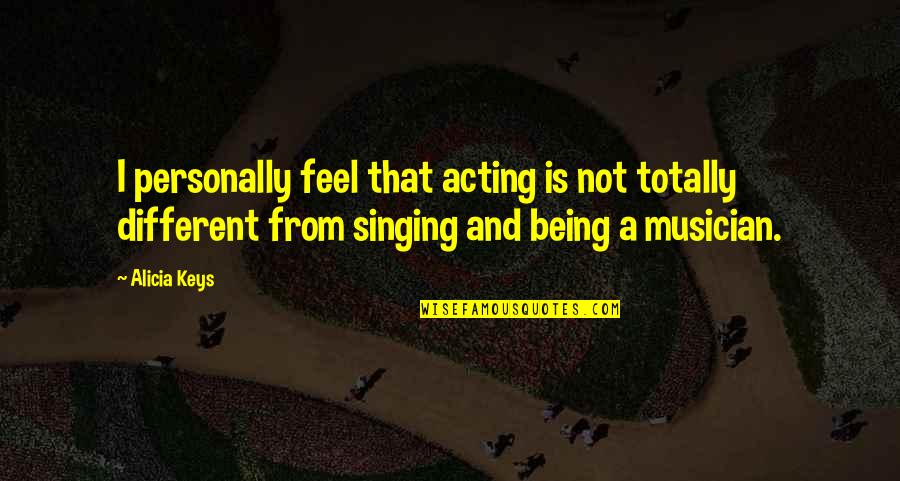 Mastria Auto Quotes By Alicia Keys: I personally feel that acting is not totally Mastria Auto Quotes By Alicia Keys: I personally feel that acting is not totally