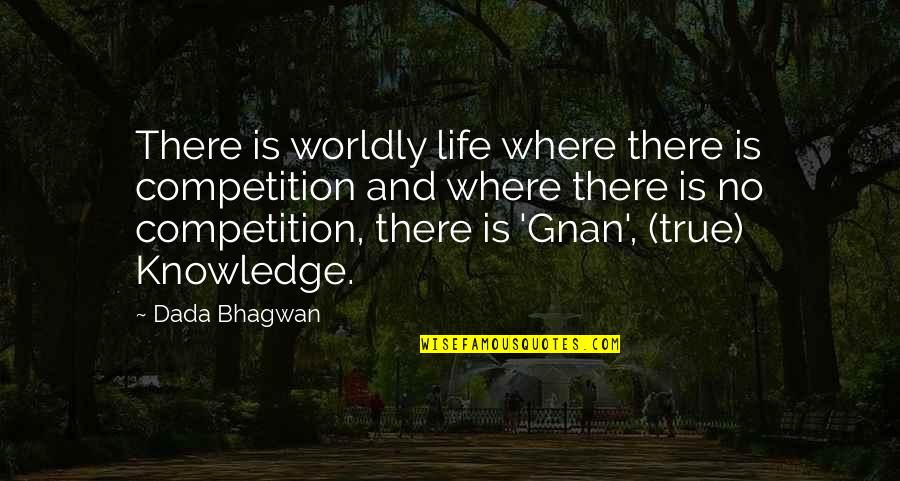 Mastria Subaru Quotes By Dada Bhagwan: There is worldly life where there is competition