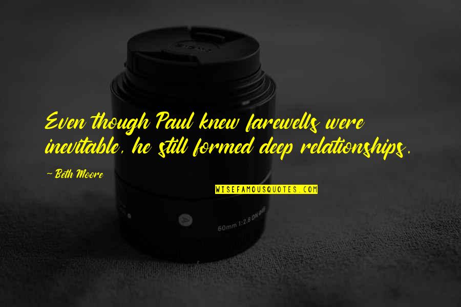 Mastrolembo Quotes By Beth Moore: Even though Paul knew farewells were inevitable, he