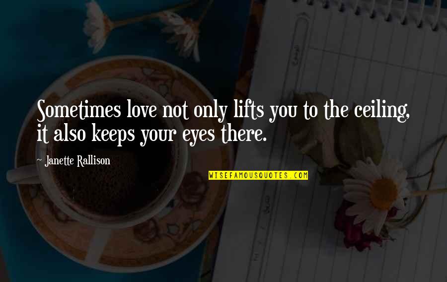 Mastrolembo Quotes By Janette Rallison: Sometimes love not only lifts you to the