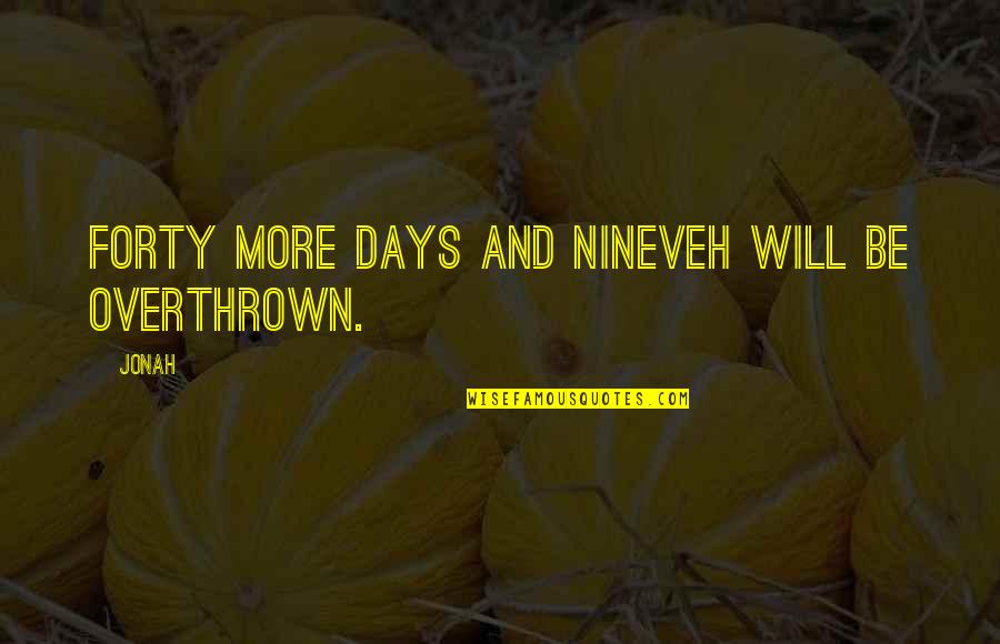 Mastromatteo Gull Quotes By Jonah: Forty more days and Nineveh will be overthrown.