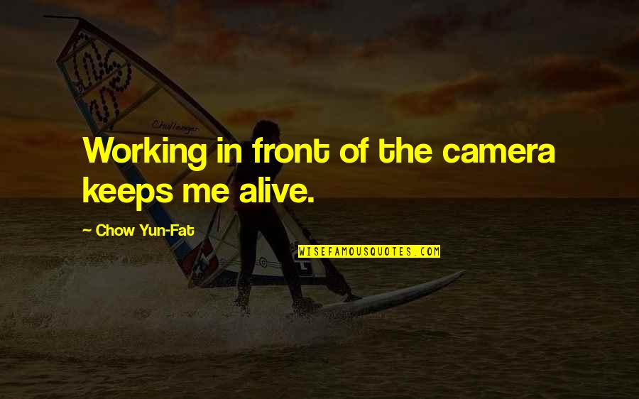 Mastromonaco Edward Quotes By Chow Yun-Fat: Working in front of the camera keeps me Mastromonaco Edward Quotes By Chow Yun-Fat: Working in front of the camera keeps me