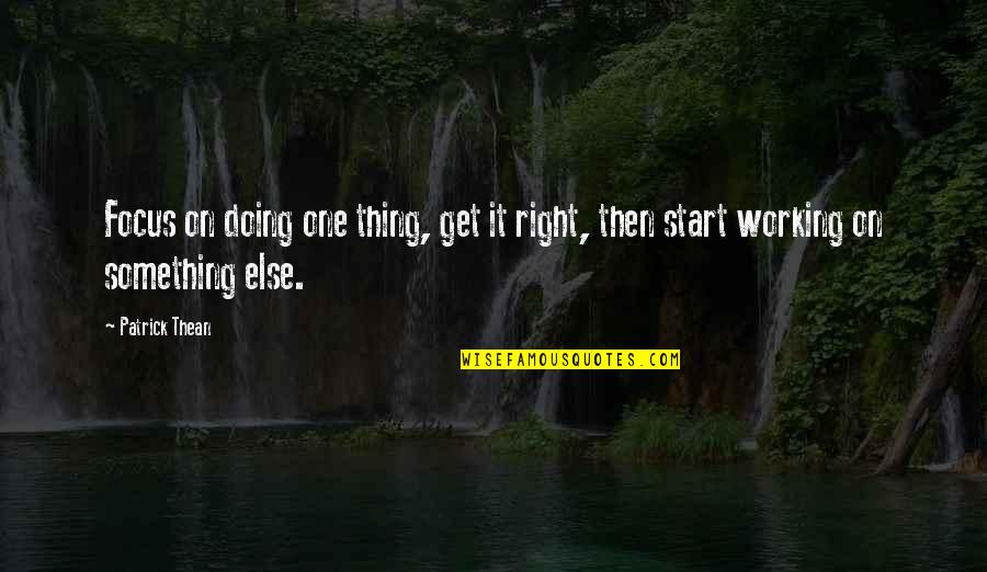 Mastronardo Brother Quotes By Patrick Thean: Focus on doing one thing, get it right,