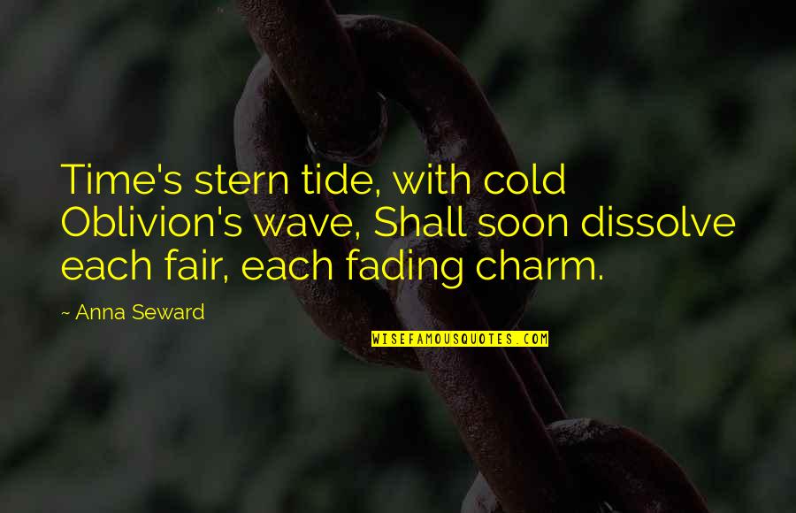 Mastropietro Plumbers Quotes By Anna Seward: Time's stern tide, with cold Oblivion's wave, Shall Mastropietro Plumbers Quotes By Anna Seward: Time's stern tide, with cold Oblivion's wave, Shall
